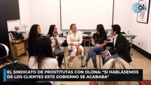 El sindicato de prostitutas con Olona Si hablásemos de los clientes este Gobierno se acababa