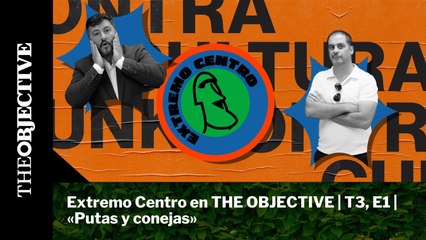 Extremo Centro en THE OBJECTIVE | T3, E1 | Putas y conejas