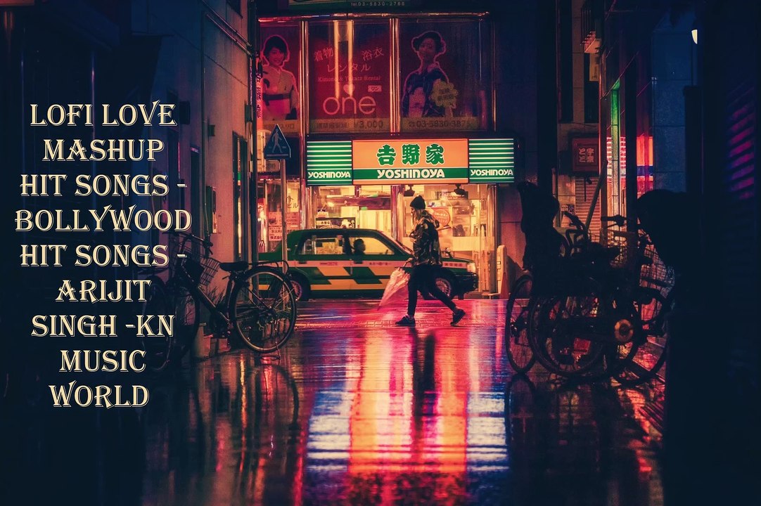 LOFI LOVE MASHUP HIT SONGS -BOLLYWOOD HIT SONGS -ARIJIT SINGH -KN MUSIC WORLD