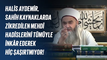 Halis Aydemir, Sahîh Kaynaklarda Zikredilen Mehdî Hadîslerini Tümüyle İnkâr Ederek Hiç Şaşırtmıyor!