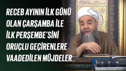 Receb Ayının İlk Günü Olan Çarşamba İle İlk Perşembe'sini Oruçlu Geçirenlere Vaadedilen Müjdeler