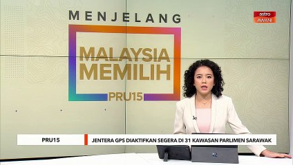 PRU15 | Jentera GPS diaktifkan segera di 31 kawasan Parlimen Sarawak