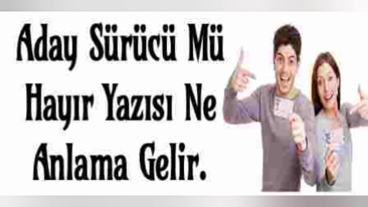 Aday Sürücü Mü Hayır Yazısı Ne Anlama Gelir