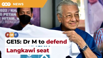 Dr M confirms defending Langkawi seat in GE15