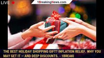 The best holiday shopping gift? Inflation relief. Why you may get it — and deep discounts. - 1breaki