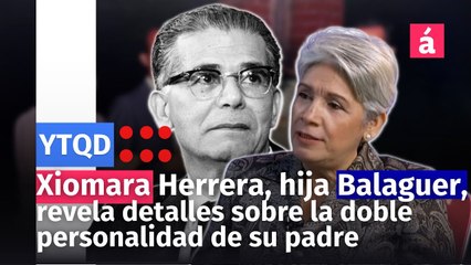 Xiomara Herrera, hija de Joaquín Balaguer, revela detalles sobre la doble personalidad de su padre