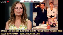 Kathie Lee Gifford supports 'great friend' Regis Philbin amid Kelly Ripa drama - 1breakingnews.com