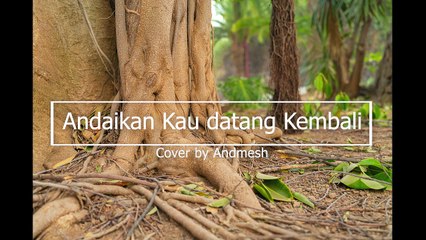 cover Andmesh - Andaikan Kau Datang Kembali +  Lirik (Miracle in Cell 07 )