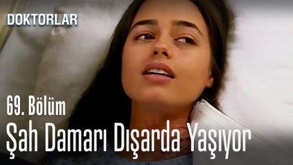 Şah damarı dışarda yaşıyor - Doktorlar 69. Bölüm