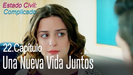 Una nueva vida juntos - Estado Civil Complicado Capítulo 22