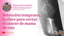 Detección temprana, clave para cortar el cáncer de mama de raíz