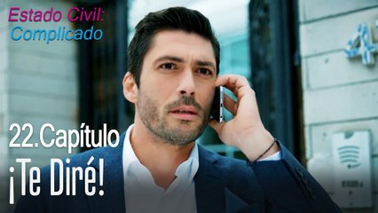 ¡Te diré! - Estado Civil Complicado Capítulo 22