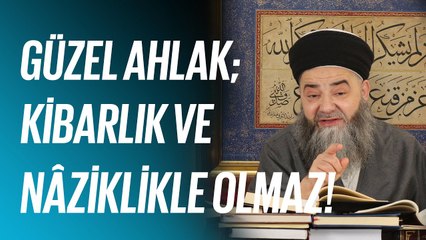 Güzel Ahlak; Kibarlık ve Nâziklikle Olmaz, Ancak Kur'ân'ın Emirlerine Uymakla Gerçekleşir