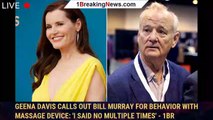 Geena Davis calls out Bill Murray for behavior with massage device: 'I said no multiple times' - 1br