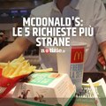Le 5 richieste più strane dei clienti al McDonald's