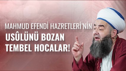 Mahmud Efendi Hazretleri’nin Usûlünü Bozan Tembel Hocalar!