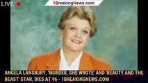 Angela Lansbury, 'Murder, She Wrote' and 'Beauty and the Beast' Star, Dies at 96 - 1breakingnews.com