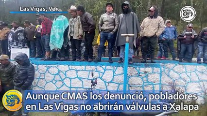 Aunque CMAS los denunció, pobladores en Las Vigas no abrirán válvulas a Xalapa