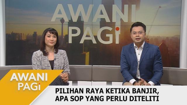 AWANI Pagi: Pilihan raya ketika banjir, apa SOP yang perlu diteliti