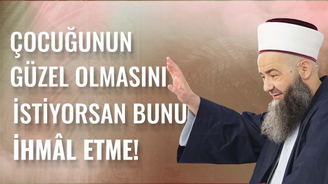 Çocuğunun Güzel Olmasını İstiyorsan Bunu İhmâl Etme!