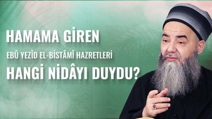 Hamama Giren Ebû Yezîd el-Bistâmî Hazretleri Hangi Nidâyı Duydu?
