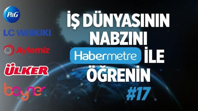 Habermetre 3 - 9 Ekim 2022 Şirketler Gündemi ile iş dünyasından haftanın en önemli haberleri