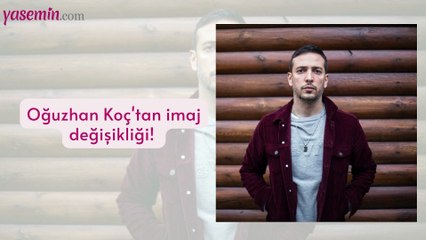 Oğuzhan Koç'tan imaj değişikliği!