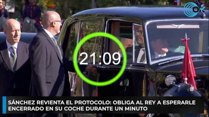 Sánchez revienta el protocolo: obliga al Rey a esperarle encerrado en su coche durante un minuto
