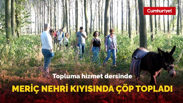 Üniversiteliler, topluma hizmet dersinde Meriç Nehri kıyısında çöp topladı