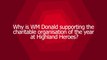 WM Donald Charitable Organisation Highland Heroes
