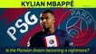 Kylian Mbappe - Is the Parisian dream becoming a nightmare?
