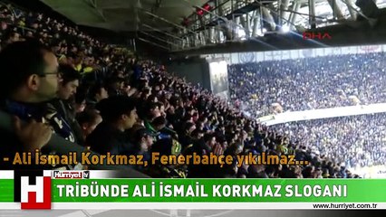 FENERBAHÇE TRİBÜNLERİNDE ALİ İSMAİL KORKMAZ SLOGANI