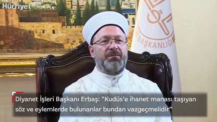 Erbaş: "Kudüs'e ihanet manası taşıyan söz ve eylemlerde bulunanlar bundan vazgeçmelidir"