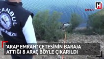 Arap Emrah çetesinin baraja attığı 8 araç böyle çıkarıldı