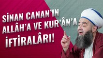 Sinan Canan'ın Allâh'a ve Kur'ân'a İftirâları!