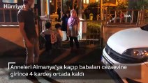 Anneleri Almanya'ya kaçıp babaları cezaevine girince 4 kardeş ortada kaldı