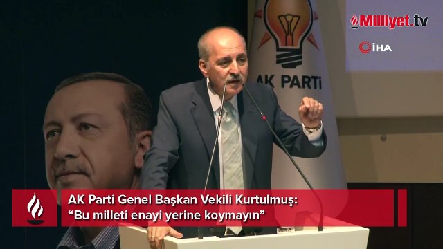 AK Parti Genel Başkan Vekili Kurtulmuş: “Bu milleti enayi yerine koymayın”