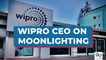 Ethics, Conflict Of Interest: Wipro CEO On Moonlighting