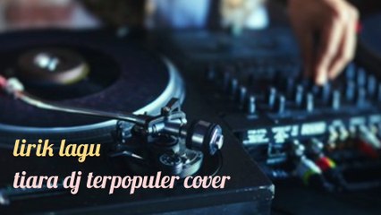 lirik lagu dj tiara cover