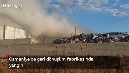 Osmaniye'de geri dönüşüm fabrikasında yangın