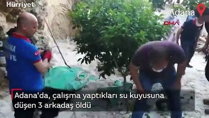 Adana'da, çalışma yaptıkları su kuyusuna düşen 3 arkadaş hayatını kaybetti