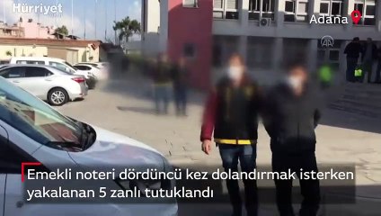 Emekli noteri dördüncü kez dolandırmak isterken yakalanan 5 zanlı tutuklandı