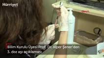 Bilim Kurulu Üyesi Prof. Dr. Alper Şener'den 3. doz aşı açıklaması