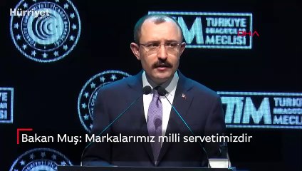 Ticaret Bakanı Muş: Markalarımız milli servetimizdir