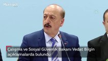 Çalışma ve Sosyal Güvenlik Bakanı Vedat Bilgin açıklamalarda bulundu