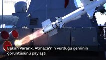 Bakan Varank, Atmaca'nın vurduğu geminin görüntüsünü paylaştı