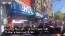 Bingöl'de Akşener'e tepki! İYİ Partili Lütfü Türkkan vatandaşa küfretti