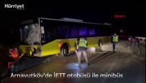 Arnavutköy'de İETT otobüsü ile minibüs çarpıştı  3 yaralı