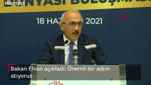 Bakan Elvan açıkladı: Önemli bir adım atıyoruz