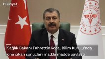 Sağlık Bakanı Fahrettin Koca, Bilim Kurulu'nda öne çıkan sonuçları madde madde paylaştı